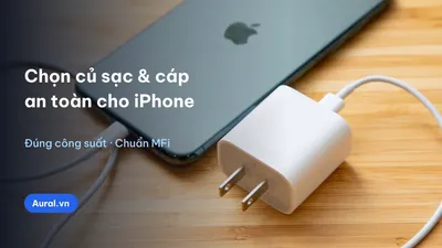 Hướng Dẫn Chọn Củ Sạc & Cáp An Toàn Cho iPhone